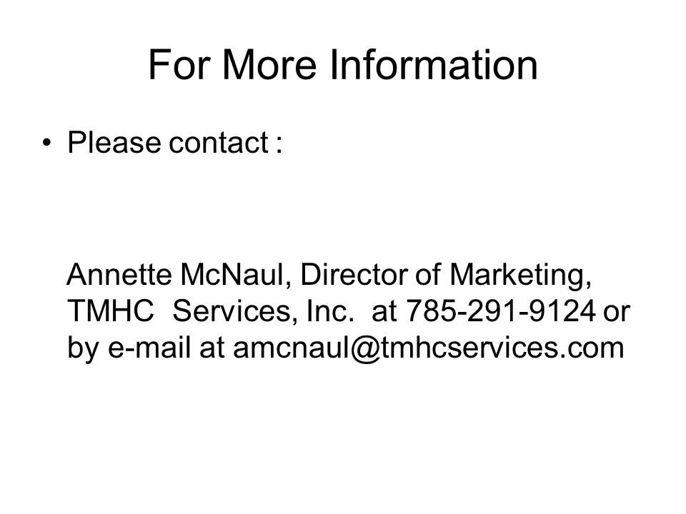 For More Information Please contact : Annette McNaul, Director of Marketing, TMHC Services, Inc.
