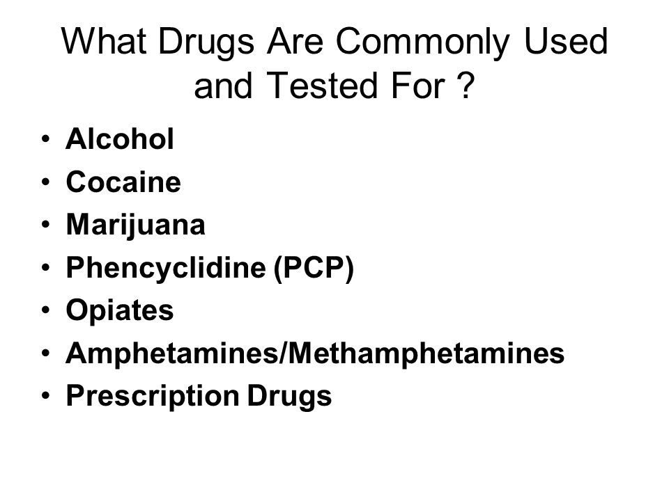 What Drugs Are Commonly Used and Tested For .