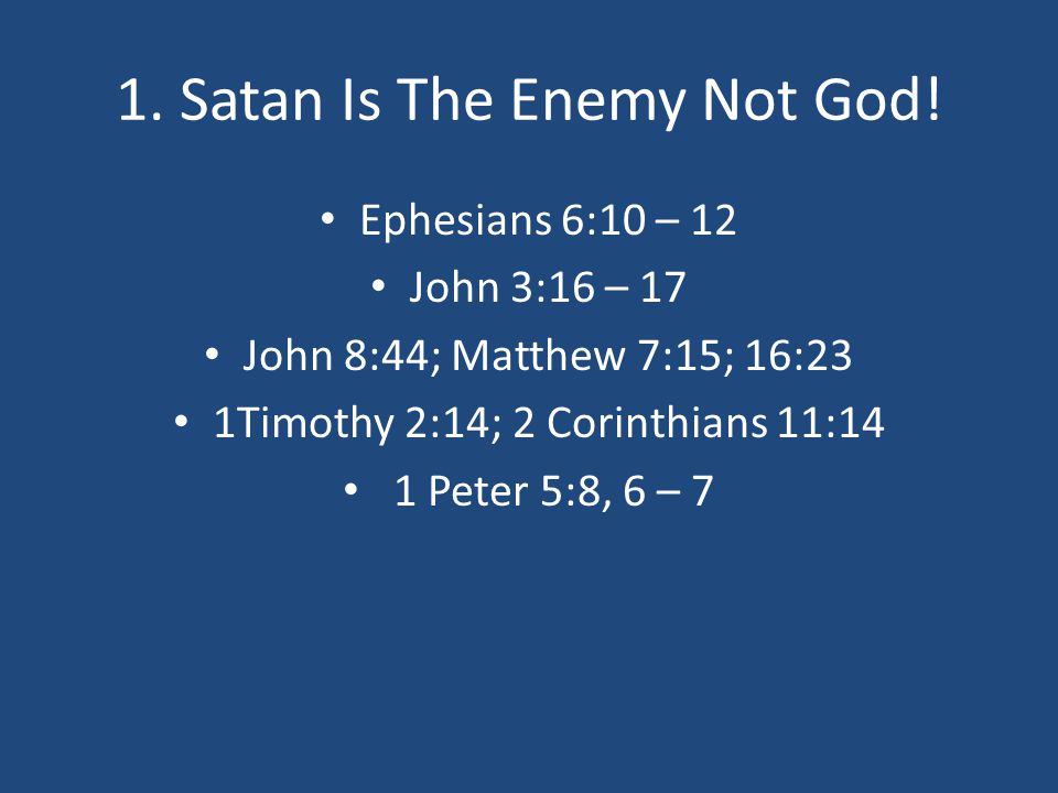 1. Satan Is The Enemy Not God.