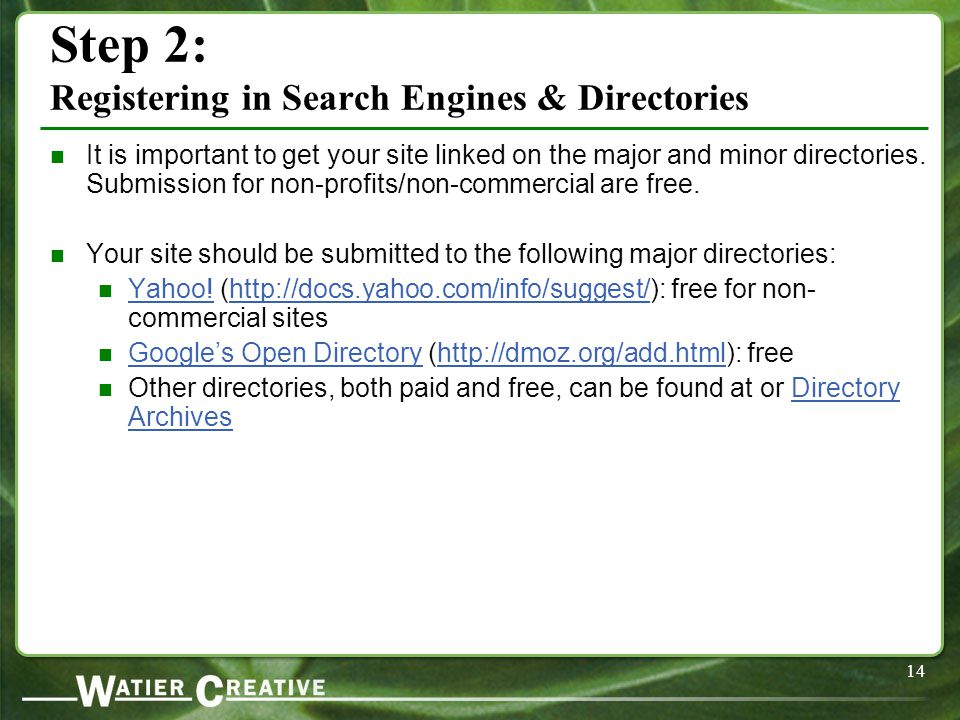 14 Step 2: Registering in Search Engines & Directories It is important to get your site linked on the major and minor directories.