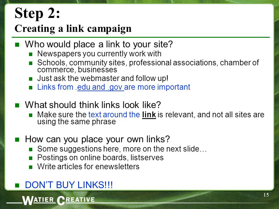 15 Step 2: Creating a link campaign Who would place a link to your site.