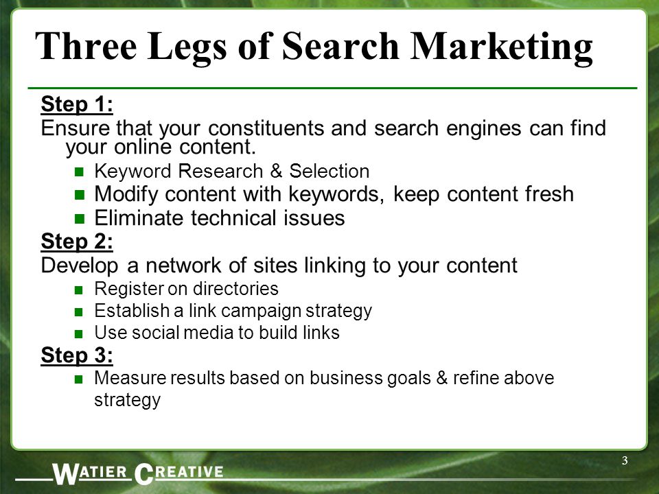 3 Three Legs of Search Marketing Step 1: Ensure that your constituents and search engines can find your online content.