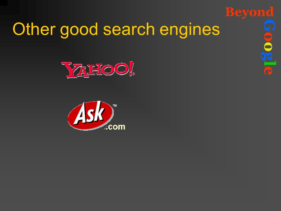 Beyond GoogleGoogle Other good search engines.com