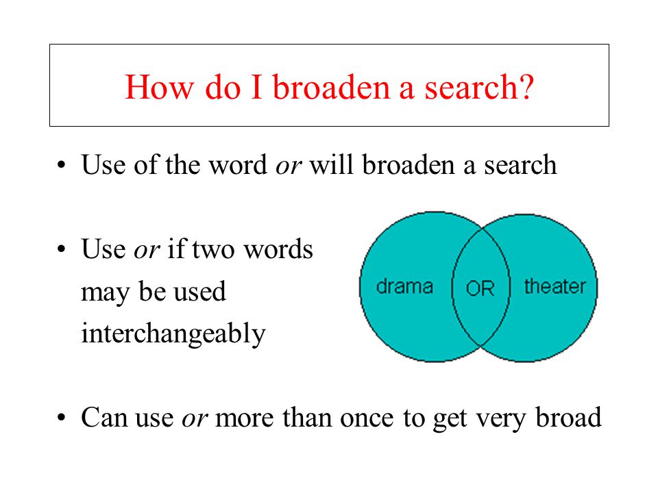 How do I broaden a search.