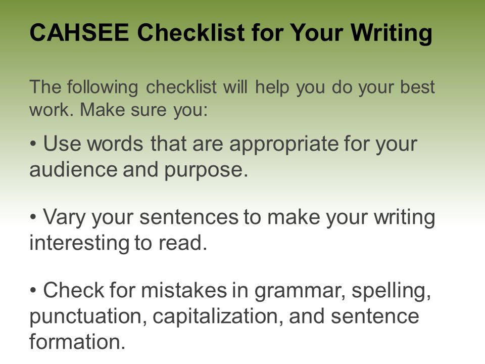 CAHSEE Checklist for Your Writing The following checklist will help you do your best work.