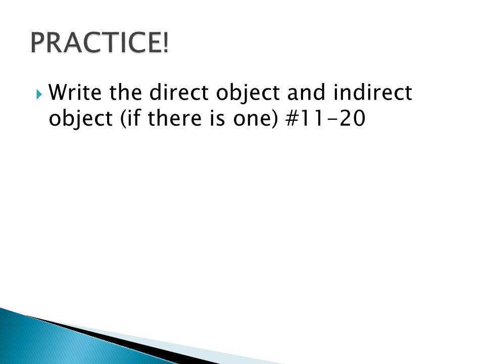  Write the direct object and indirect object (if there is one) #11-20
