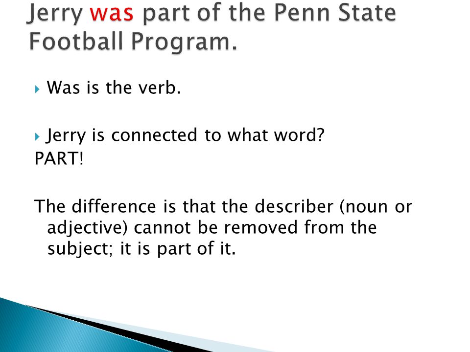  Was is the verb.  Jerry is connected to what word.