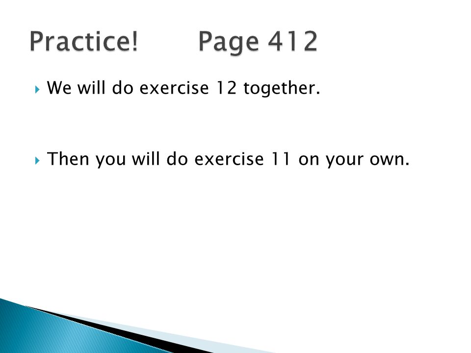  We will do exercise 12 together.  Then you will do exercise 11 on your own.