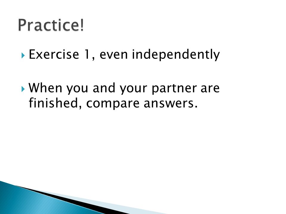  Exercise 1, evenindependently  When you and your partner are finished, compare answers.