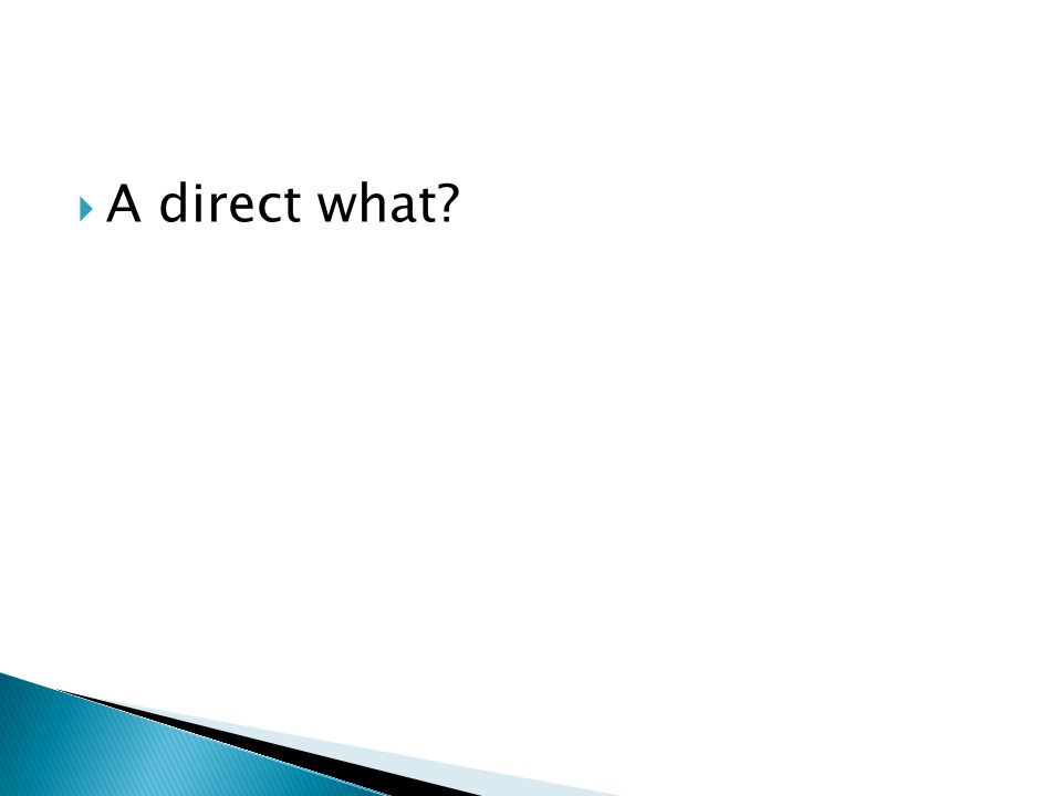  A direct what