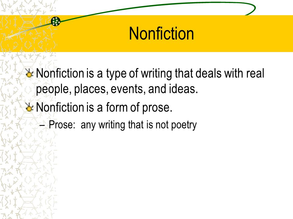 Nonfiction Nonfiction is a type of writing that deals with real people, places, events, and ideas.