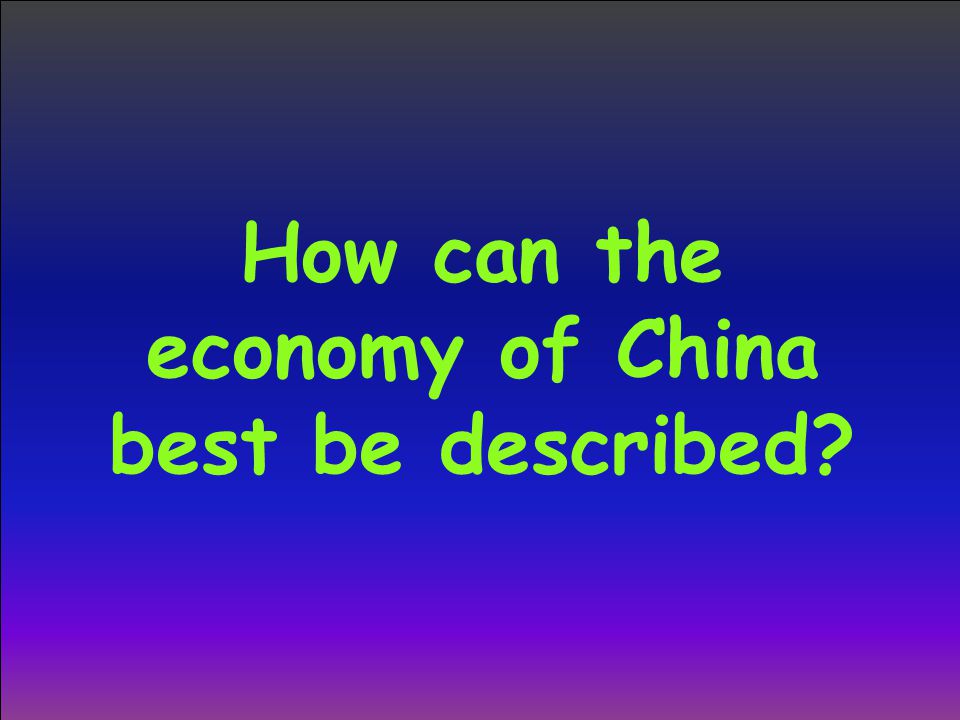 How can the economy of China best be described