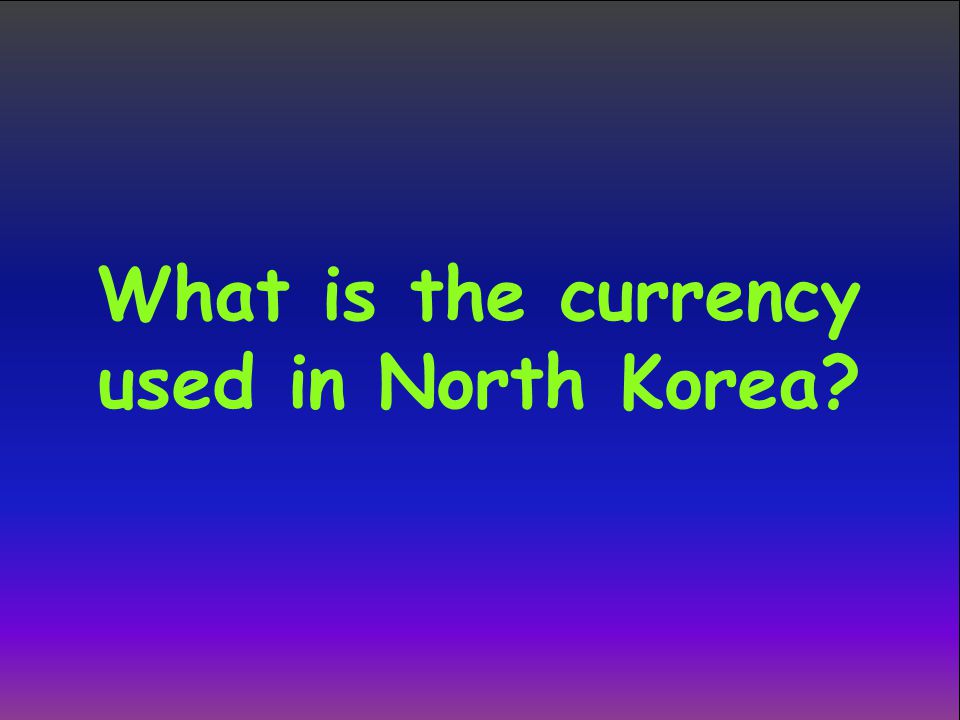 What is the currency used in North Korea