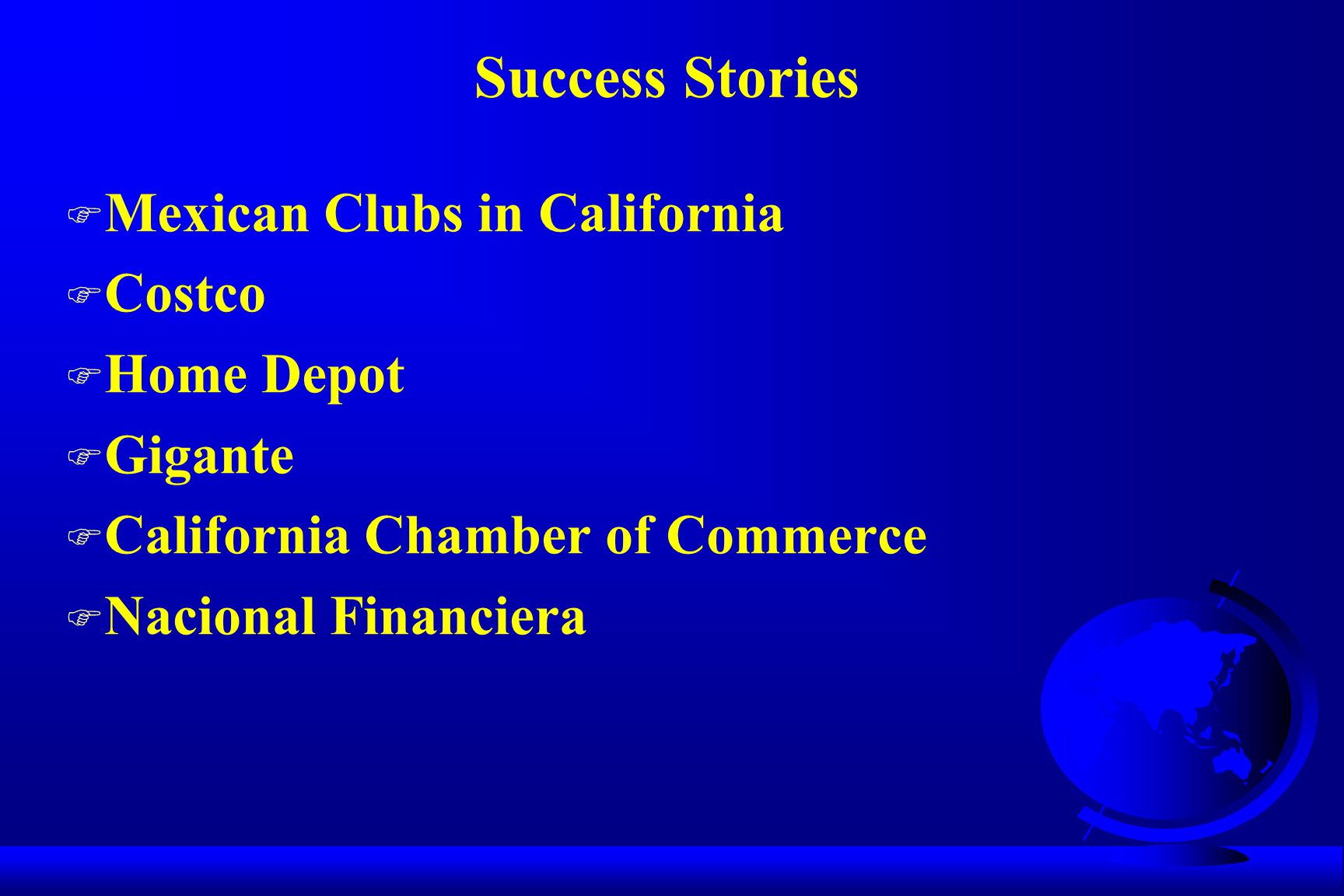 Success Stories F Mexican Clubs in California F Costco F Home Depot F Gigante F California Chamber of Commerce F Nacional Financiera
