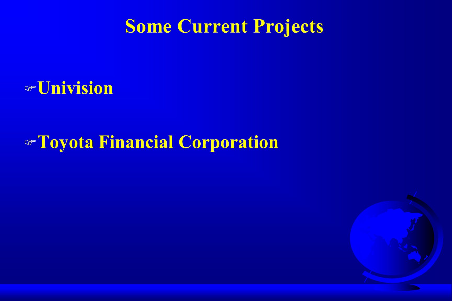 Some Current Projects F Univision F Toyota Financial Corporation