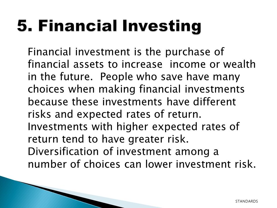 Financial investment is the purchase of financial assets to increase income or wealth in the future.