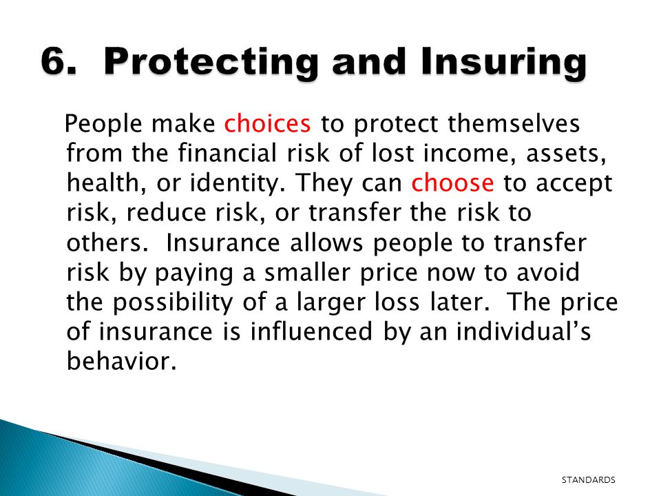 People make choices to protect themselves from the financial risk of lost income, assets, health, or identity.