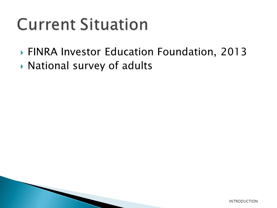  FINRA Investor Education Foundation, 2013  National survey of adults INTRODUCTION