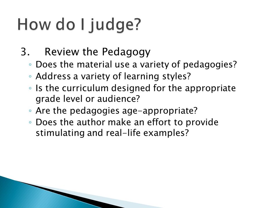 3.Review the Pedagogy ◦ Does the material use a variety of pedagogies.