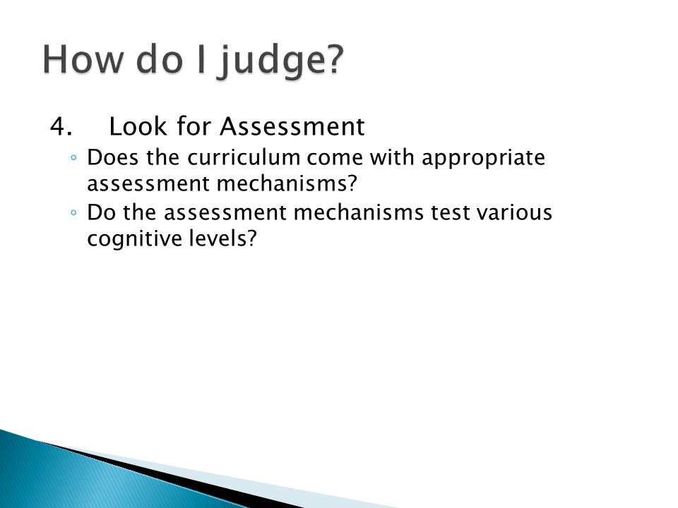 4.Look for Assessment ◦ Does the curriculum come with appropriate assessment mechanisms.