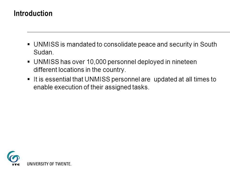 Introduction  UNMISS is mandated to consolidate peace and security in South Sudan.