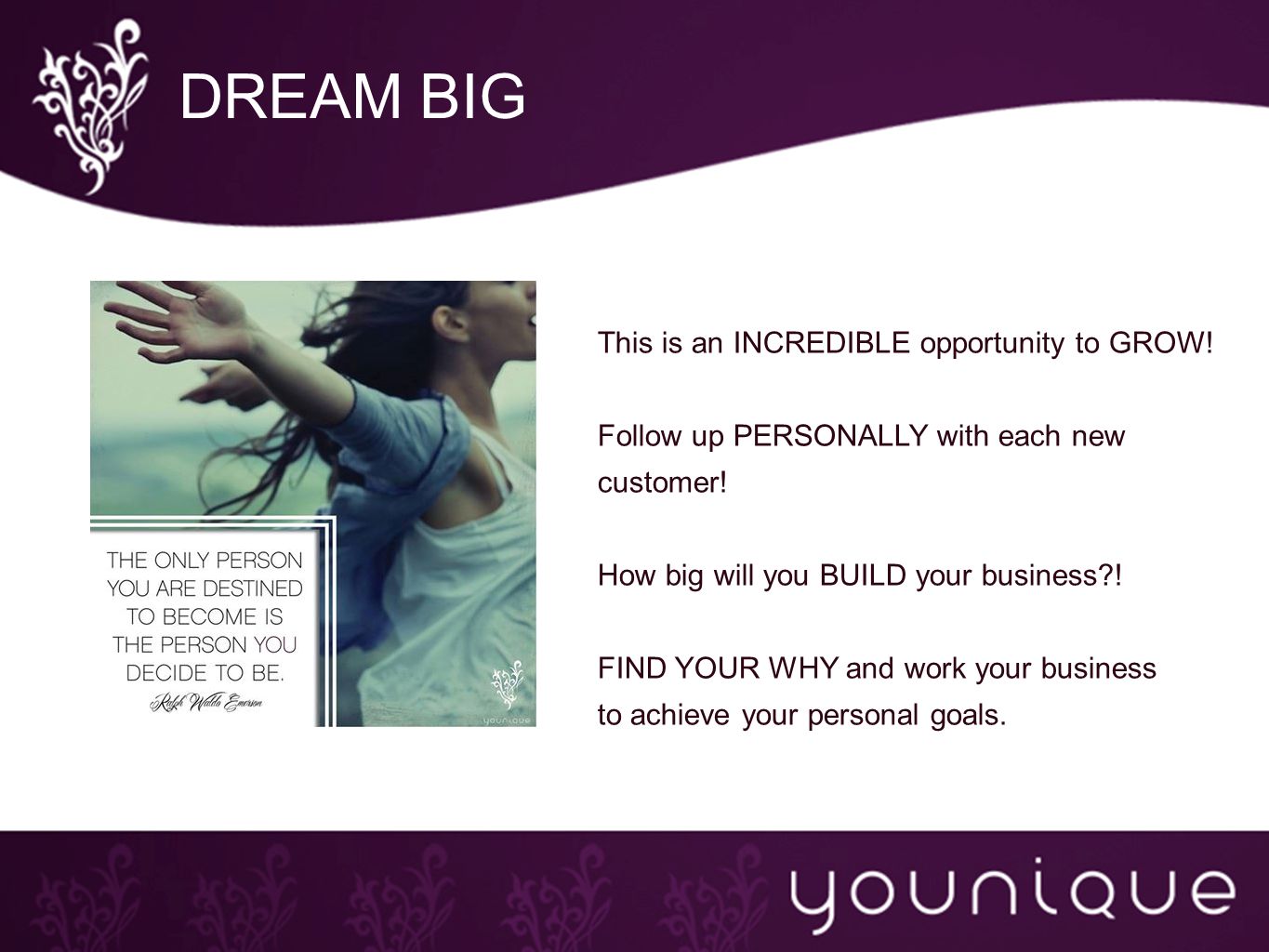 DREAM BIG This is an INCREDIBLE opportunity to GROW.