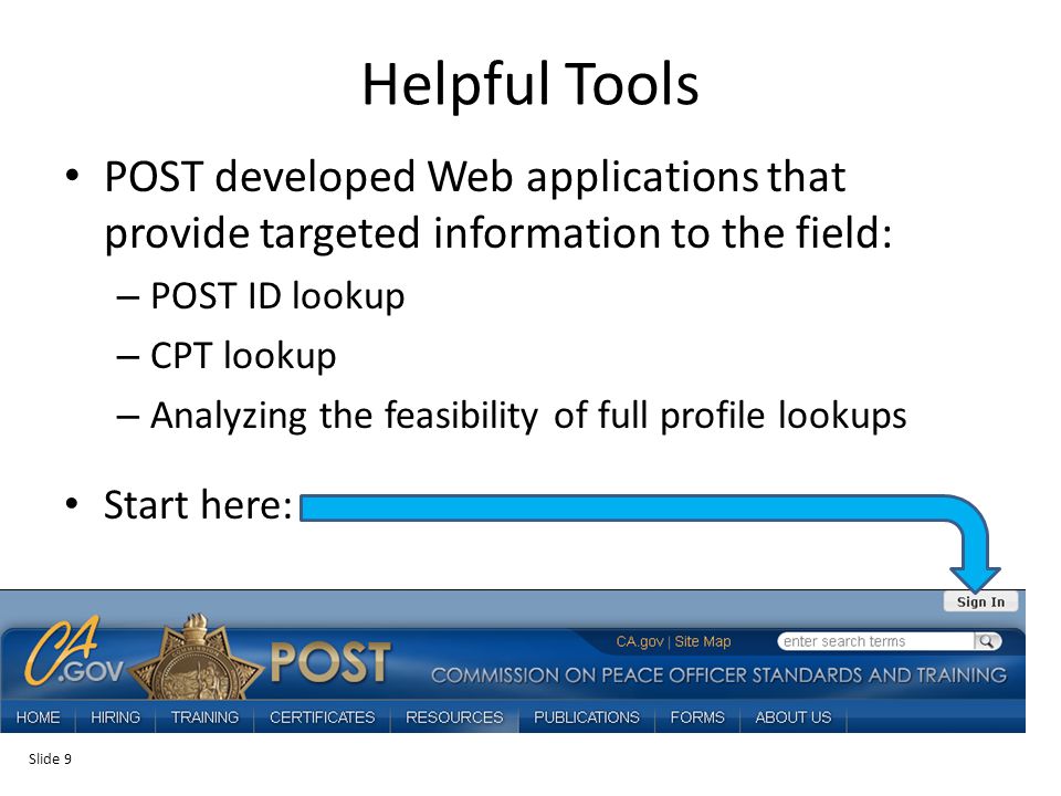 Helpful Tools POST developed Web applications that provide targeted information to the field: – POST ID lookup – CPT lookup – Analyzing the feasibility of full profile lookups Start here: Slide 9