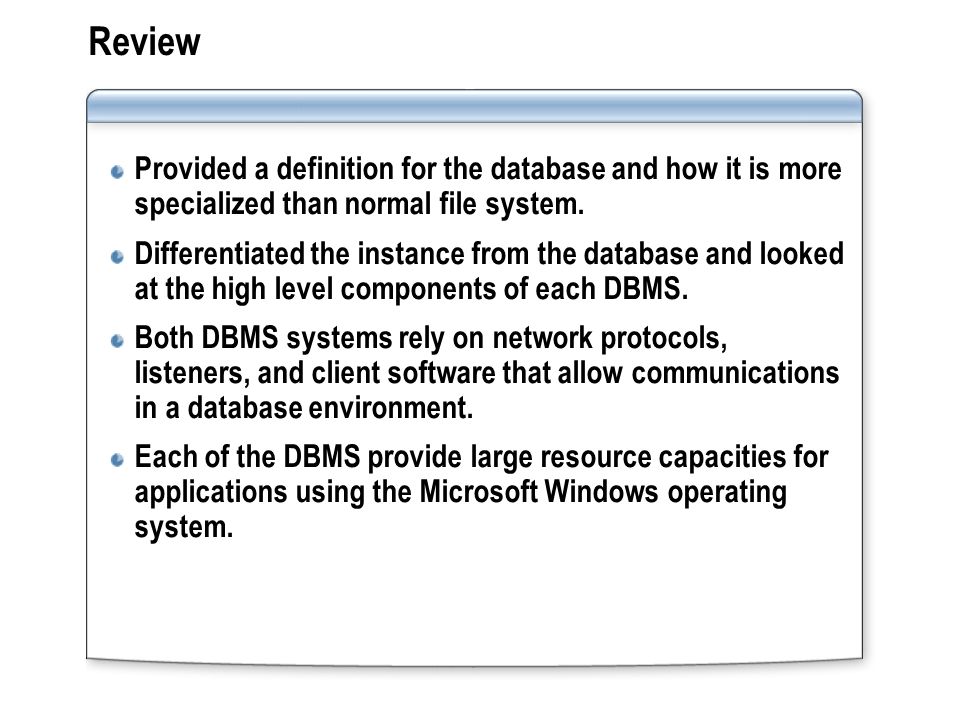 Review Provided a definition for the database and how it is more specialized than normal file system.