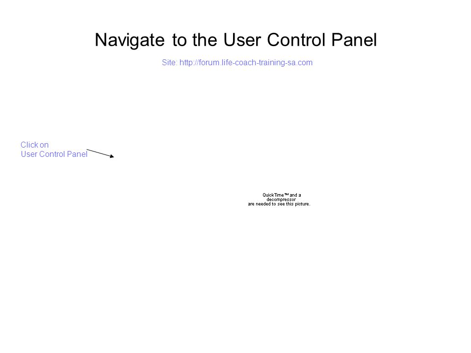 Navigate to the User Control Panel Click on User Control Panel Site: