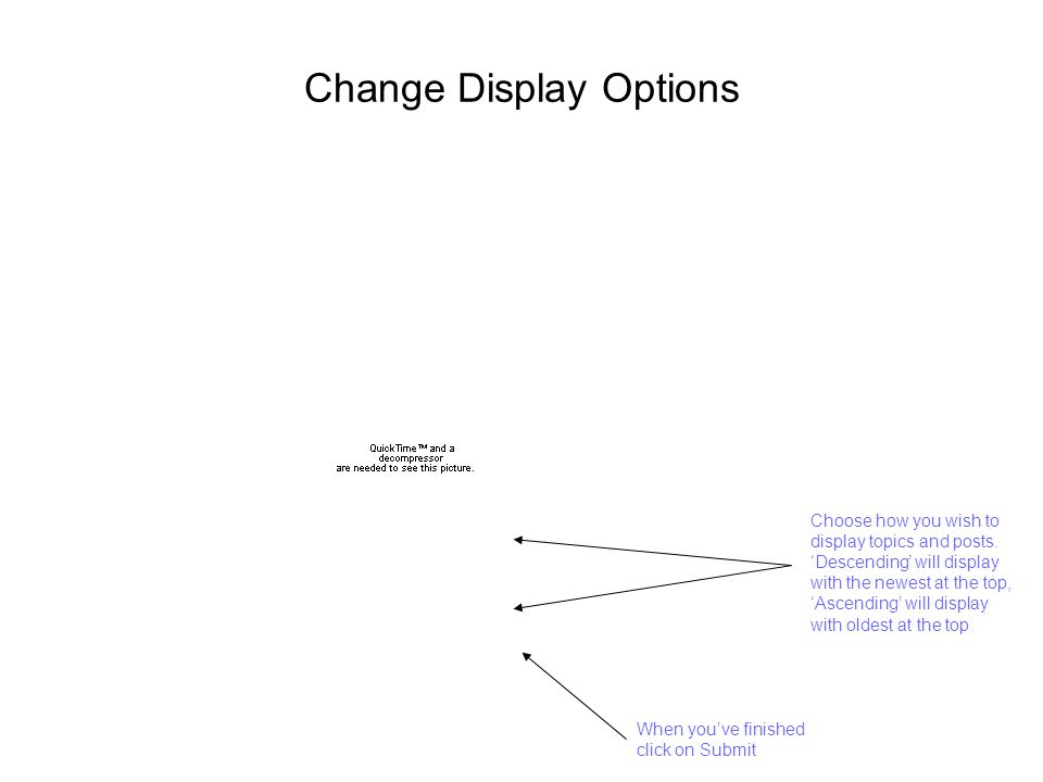 Change Display Options Choose how you wish to display topics and posts.