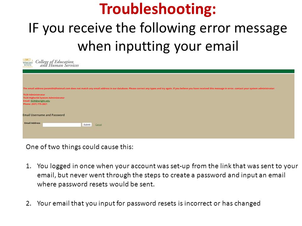 Troubleshooting: IF you receive the following error message when inputting your  One of two things could cause this: 1.You logged in once when your account was set-up from the link that was sent to your  , but never went through the steps to create a password and input an  where password resets would be sent.