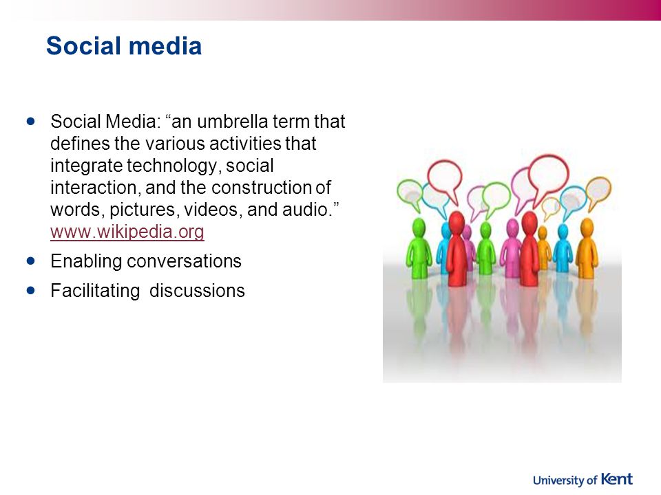 Social media Social Media: an umbrella term that defines the various activities that integrate technology, social interaction, and the construction of words, pictures, videos, and audio.     Enabling conversations Facilitating discussions