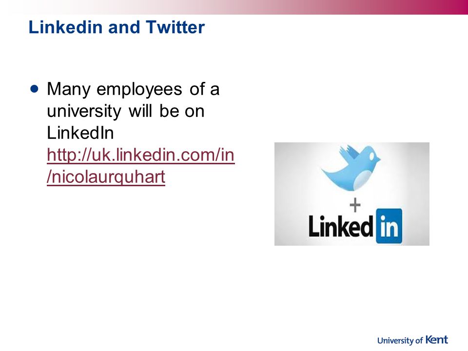 Linkedin and Twitter Many employees of a university will be on LinkedIn   /nicolaurquhart   /nicolaurquhart