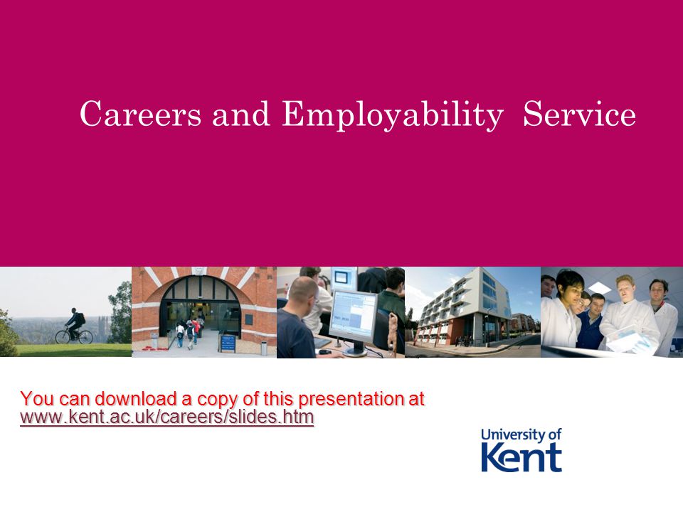 Careers and Employability Service You can download a copy of this presentation at