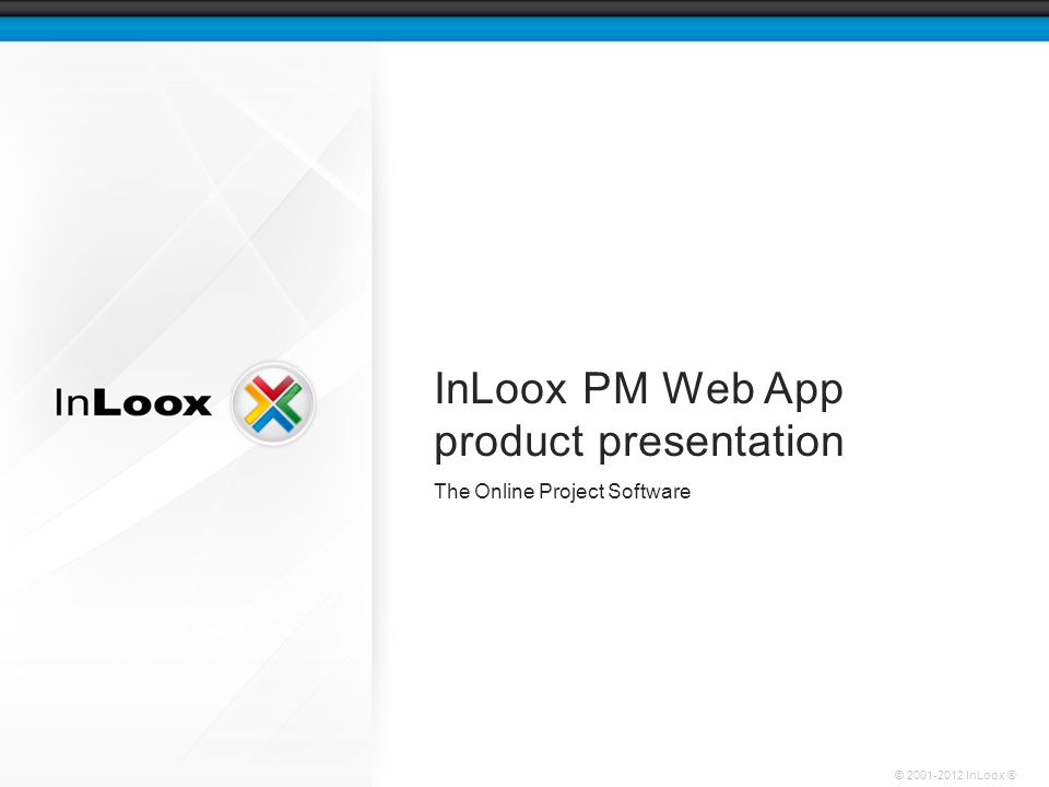 © InLoox ® InLoox PM Web App product presentation The Online Project Software