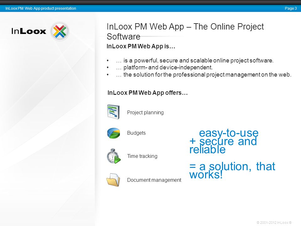 Page 3 InLoox PM Web App product presentation © InLoox ® InLoox PM Web App – The Online Project Software InLoox PM Web App is… … is a powerful, secure and scalable online project software.