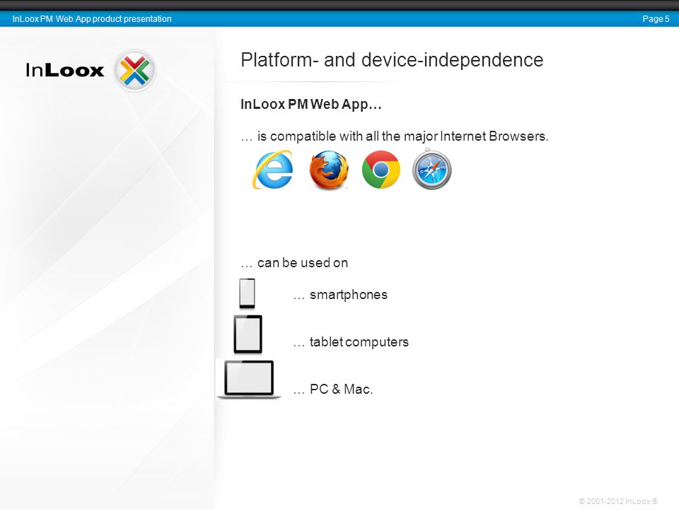 Page 5 InLoox PM Web App product presentation © InLoox ® Platform- and device-independence InLoox PM Web App… … is compatible with all the major Internet Browsers.