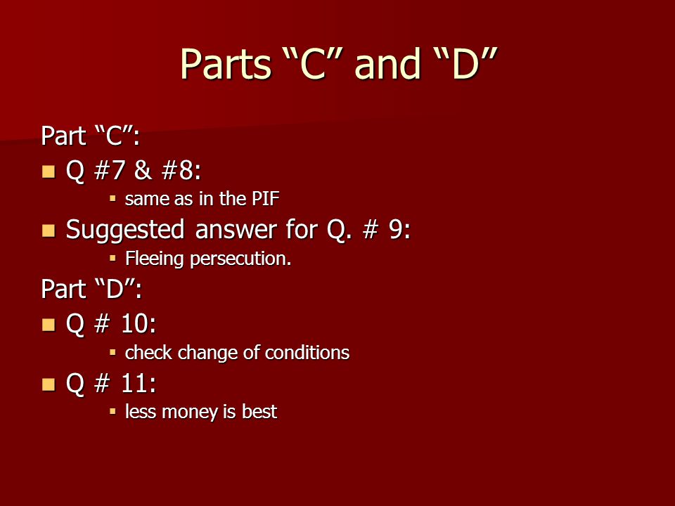 Parts C and D Part C : Q #7 & #8: Q #7 & #8:  same as in the PIF Suggested answer for Q.