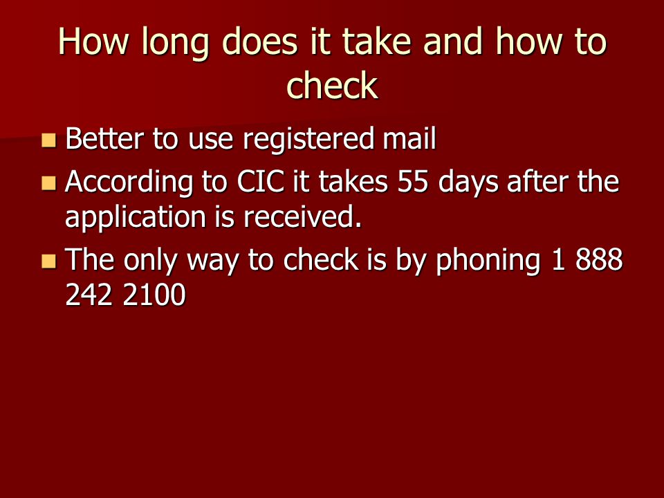 How long does it take and how to check Better to use registered mail Better to use registered mail According to CIC it takes 55 days after the application is received.