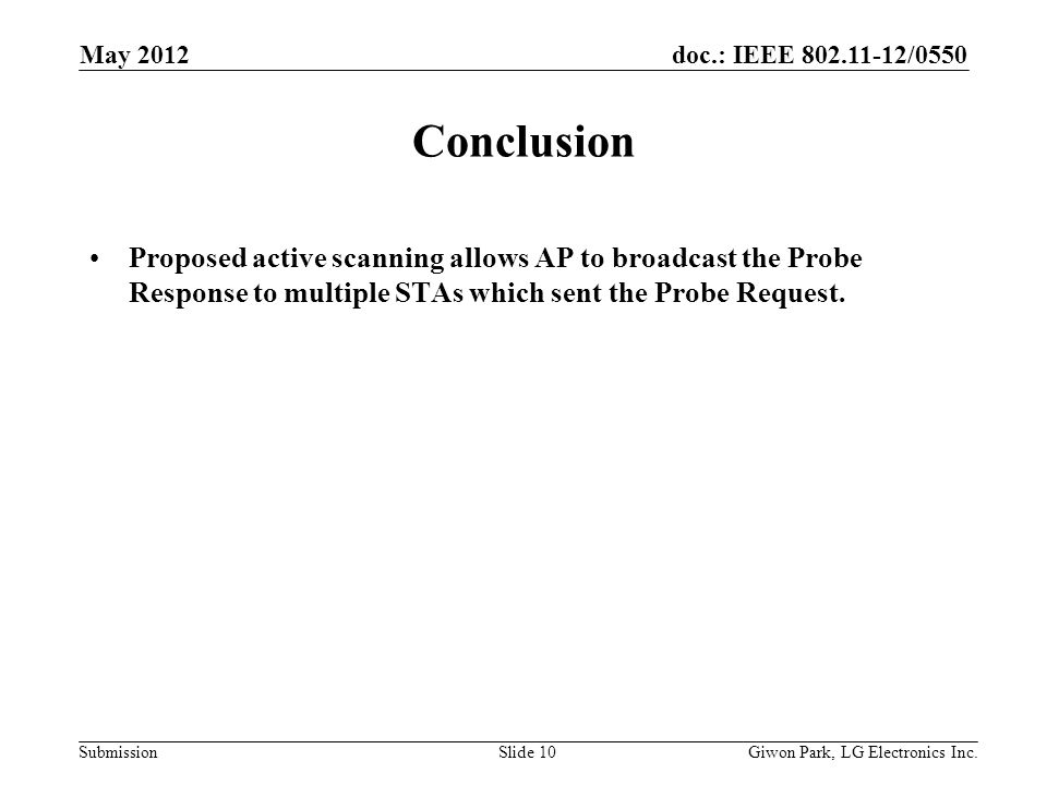 doc.: IEEE /0550 Submission Conclusion Proposed active scanning allows AP to broadcast the Probe Response to multiple STAs which sent the Probe Request.