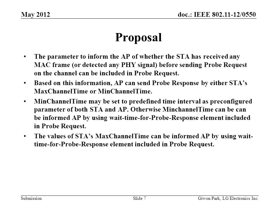doc.: IEEE /0550 Submission Proposal The parameter to inform the AP of whether the STA has received any MAC frame (or detected any PHY signal) before sending Probe Request on the channel can be included in Probe Request.