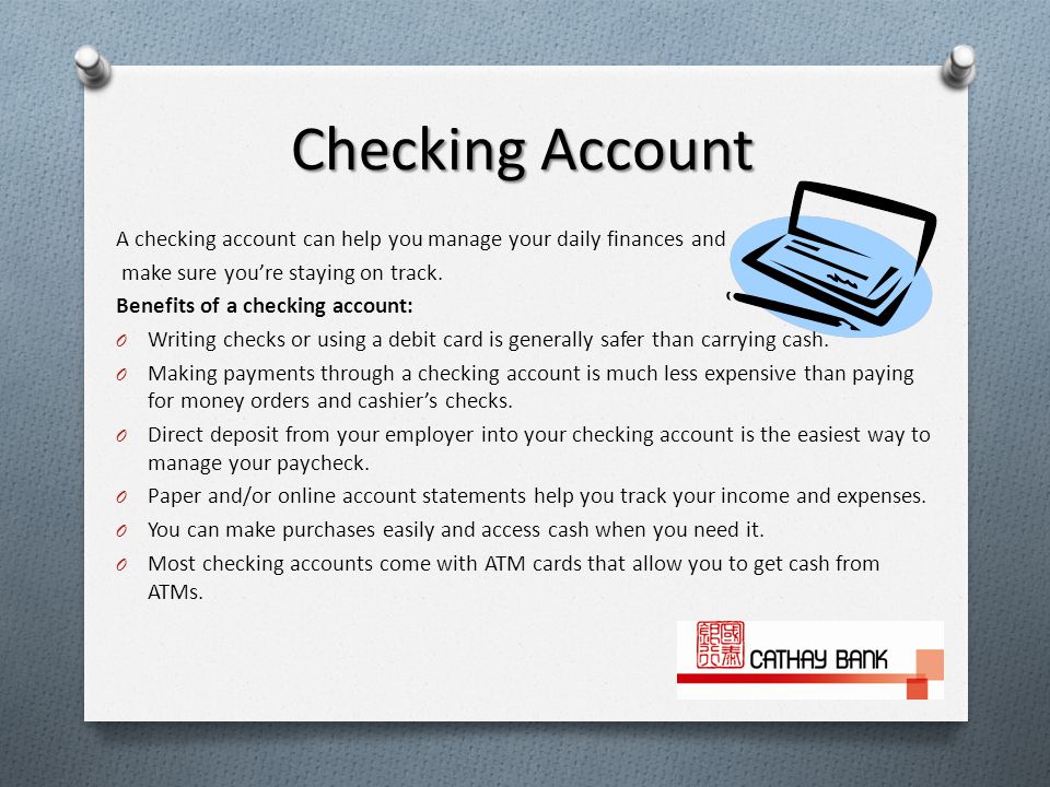 Checking Account A checking account can help you manage your daily finances and make sure you’re staying on track.