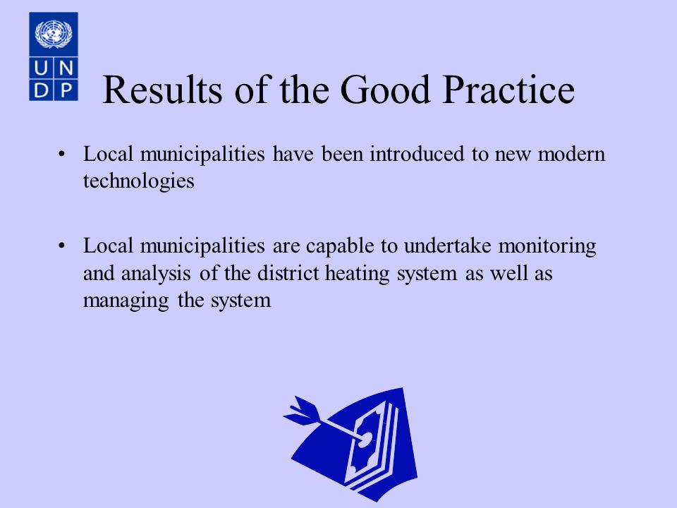Results of the Good Practice Local municipalities have been introduced to new modern technologies Local municipalities are capable to undertake monitoring and analysis of the district heating system as well as managing the system