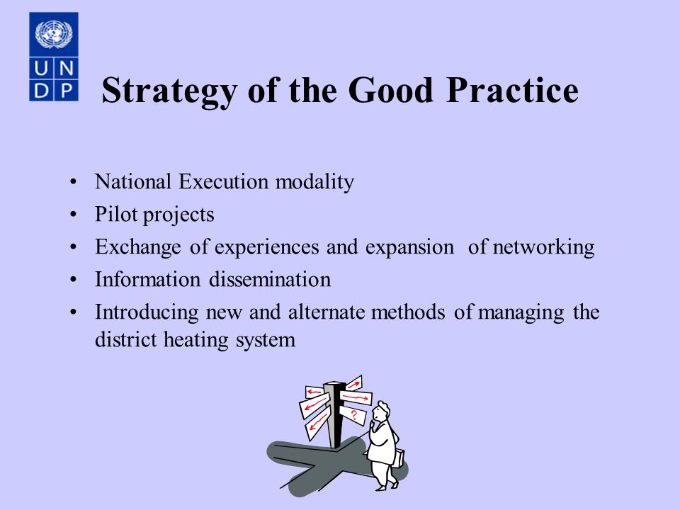Strategy of the Good Practice National Execution modality Pilot projects Exchange of experiences and expansion of networking Information dissemination Introducing new and alternate methods of managing the district heating system