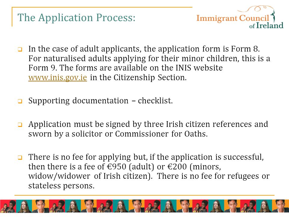 The Application Process:  In the case of adult applicants, the application form is Form 8.
