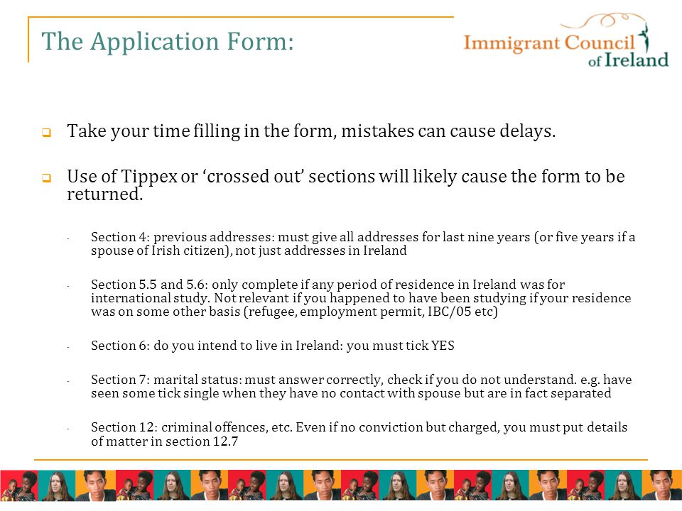 The Application Form:  Take your time filling in the form, mistakes can cause delays.