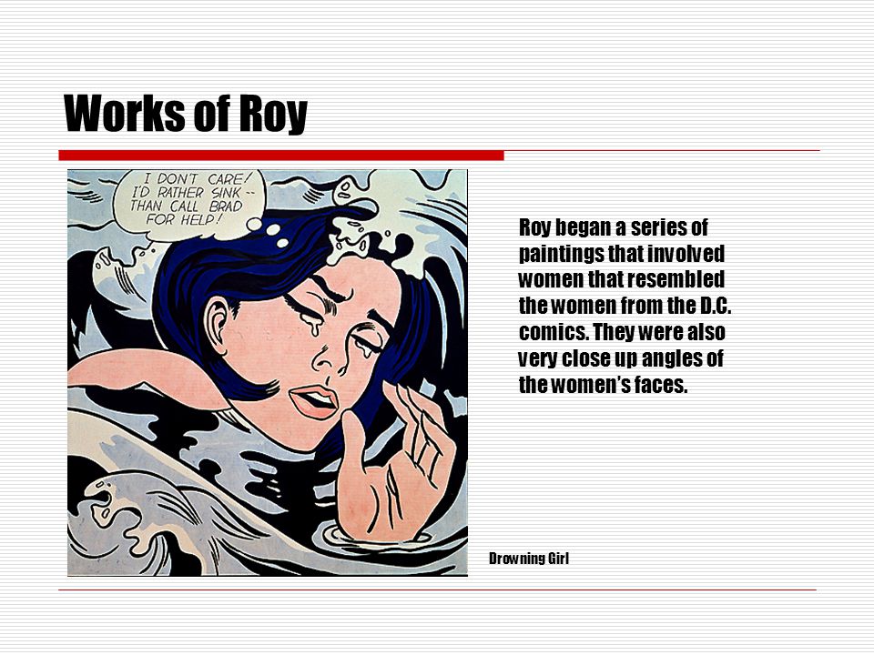 Works of Roy Roy began a series of paintings that involved women that resembled the women from the D.C.