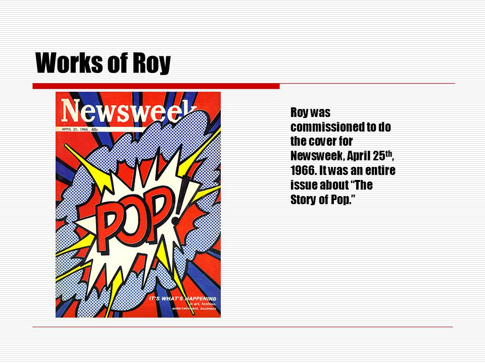 Works of Roy Roy was commissioned to do the cover for Newsweek, April 25 th, 1966.