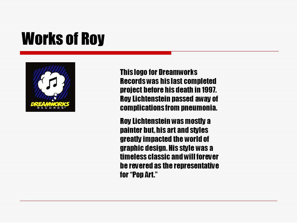 Works of Roy This logo for Dreamworks Records was his last completed project before his death in 1997.