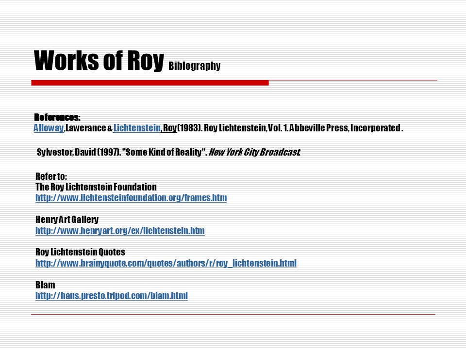 Works of Roy Biblography References: AllowayAlloway,Lawerance & Lichtenstein, Roy(1983).